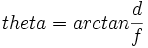 theta=arctan \frac{d}{f}