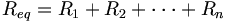R_{eq}=R_1+R_2+\cdot\cdot\cdot+R_n