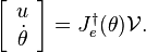 
\left[\begin{array}{c} u \\ \dot{\theta} \end{array} \right] = J_e^\dagger(\theta) \mathcal{V}.
