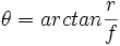  \theta=arctan \frac{r}{f}
