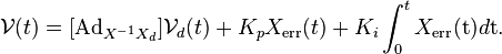 
\mathcal{V}(t) = [\text{Ad}_{X^{-1} X_d}] \mathcal{V}_d(t) + K_p X_{\text{err}}(t) + K_i \int_0^t X_{\text{err}}(\text{t}) d\text{t}.
