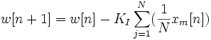 
w[n+1] = w[n] - K_I\sum_{j=1}^N(\frac{1}{N}x_m[n])
