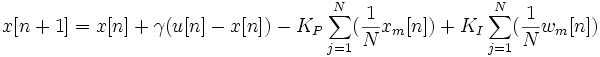 
x[n+1] = x[n] + \gamma(u[n]-x[n]) - K_P\sum_{j=1}^N(\frac{1}{N}x_m[n]) + K_I\sum_{j=1}^N(\frac{1}{N}w_m[n])
