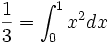  \frac{1}{3} = \int_0^1 x^2 dx 