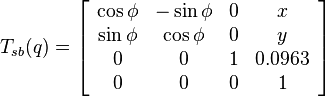  T_{sb}(q) = \left[\begin{array}{cccc} \cos \phi & -\sin \phi & 0 & x \\ \sin \phi & \cos \phi & 0 & y \\ 0 & 0 & 1 & 0.0963 \\ 0 & 0 & 0 & 1 \end{array}\right]