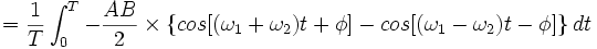 =\frac{1}{T} \int_{0}^{T}-\frac{AB}{2} \times \{ cos[(\omega_1 + \omega_2 )t+\phi ]-cos[(\omega_1 - \omega_2 )t-\phi ]\} \, dt