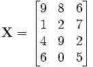 \mathbf{X} = \begin{bmatrix}

9 & 8 & 6 \\
1 & 2 & 7 \\
4 & 9 & 2 \\
6 & 0 & 5 \end{bmatrix}